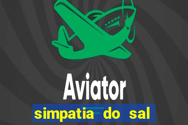 simpatia do sal grosso para afastar rival